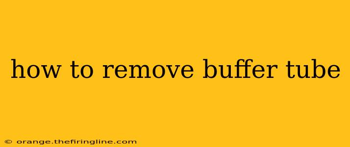 how to remove buffer tube