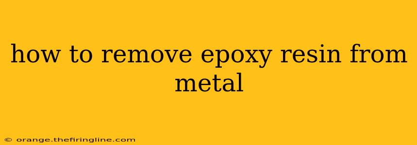 how to remove epoxy resin from metal