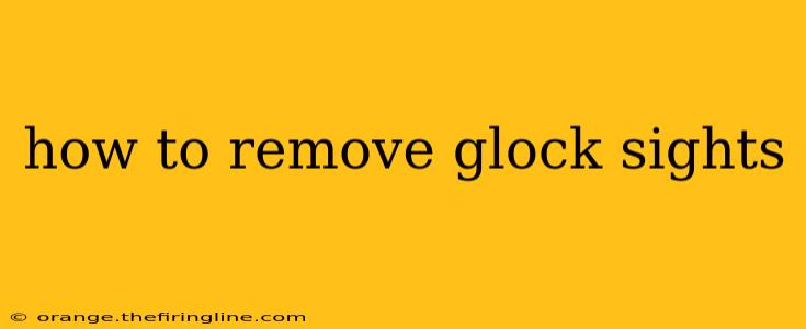 how to remove glock sights