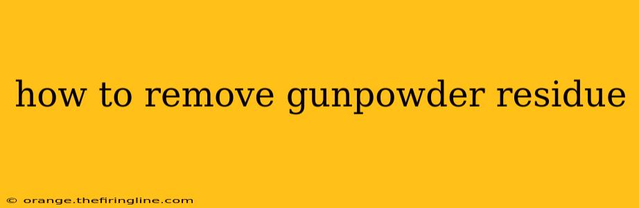 how to remove gunpowder residue