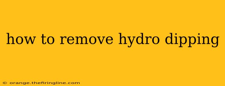 how to remove hydro dipping