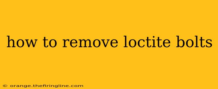 how to remove loctite bolts