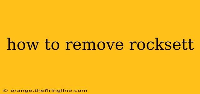 how to remove rocksett