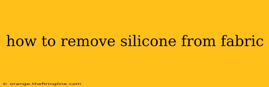 how to remove silicone from fabric