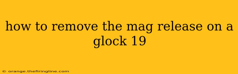 how to remove the mag release on a glock 19