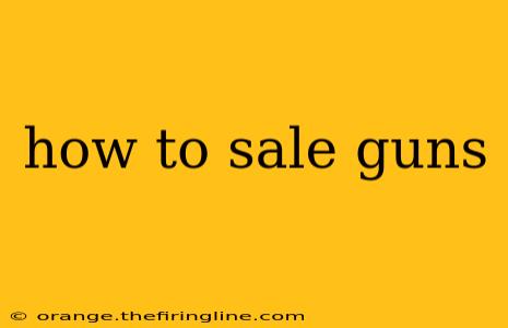 how to sale guns