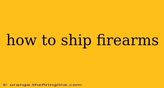 how to ship firearms