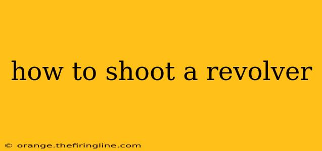 how to shoot a revolver