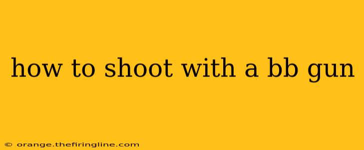 how to shoot with a bb gun