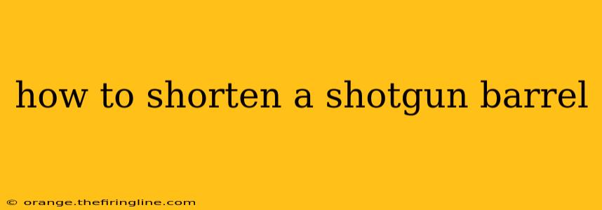 how to shorten a shotgun barrel