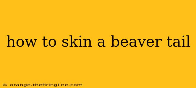 how to skin a beaver tail