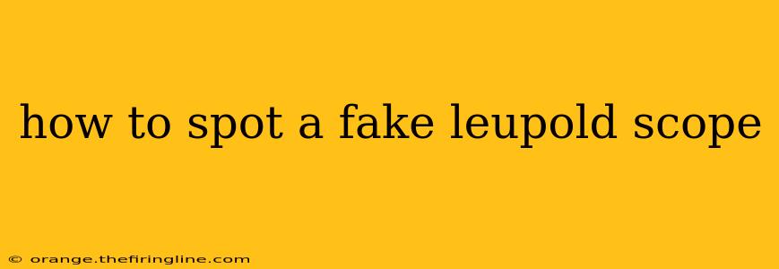 how to spot a fake leupold scope