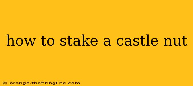 how to stake a castle nut