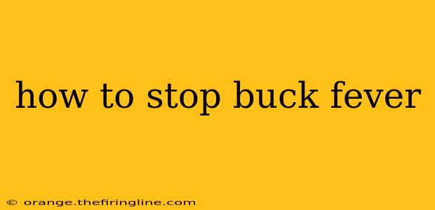 how to stop buck fever