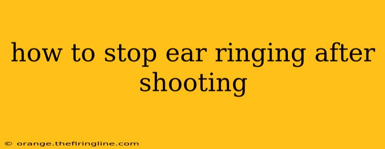 how to stop ear ringing after shooting