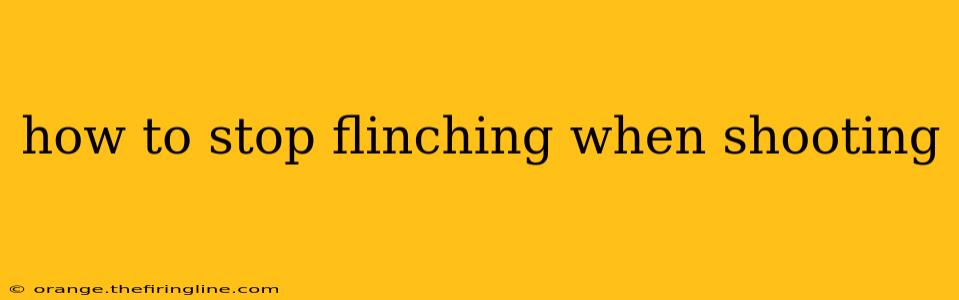 how to stop flinching when shooting