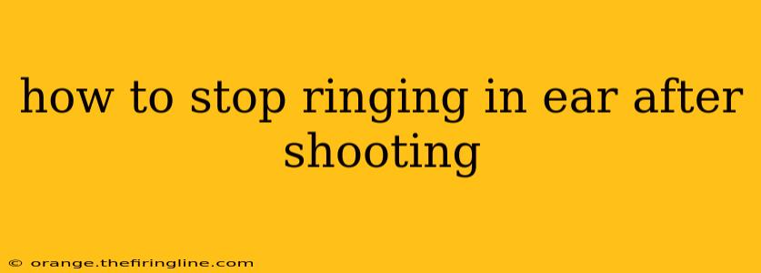 how to stop ringing in ear after shooting