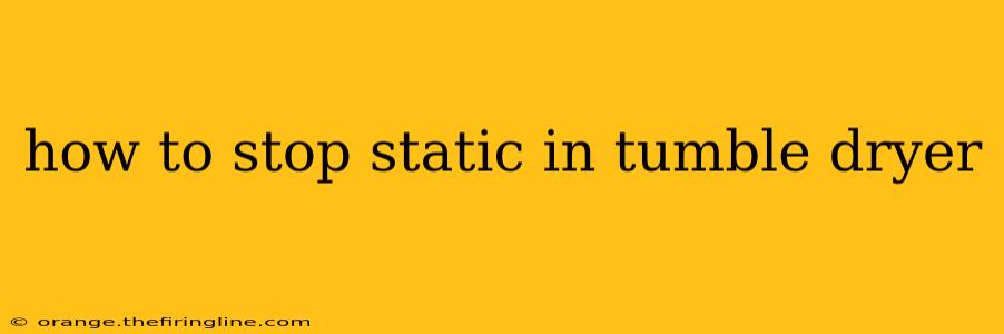 how to stop static in tumble dryer