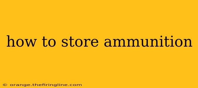 how to store ammunition