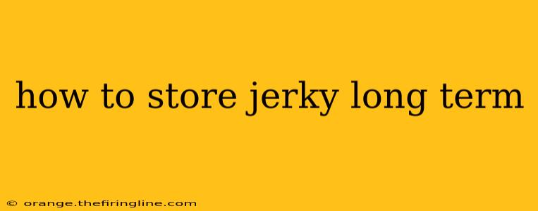 how to store jerky long term