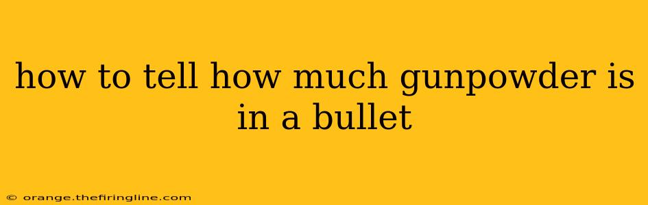 how to tell how much gunpowder is in a bullet