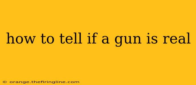 how to tell if a gun is real