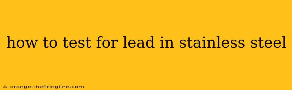 how to test for lead in stainless steel