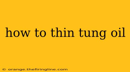 how to thin tung oil