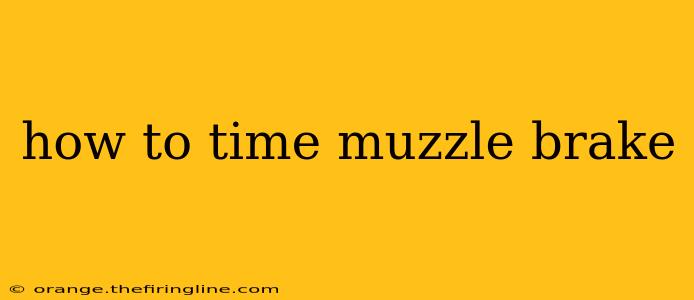 how to time muzzle brake