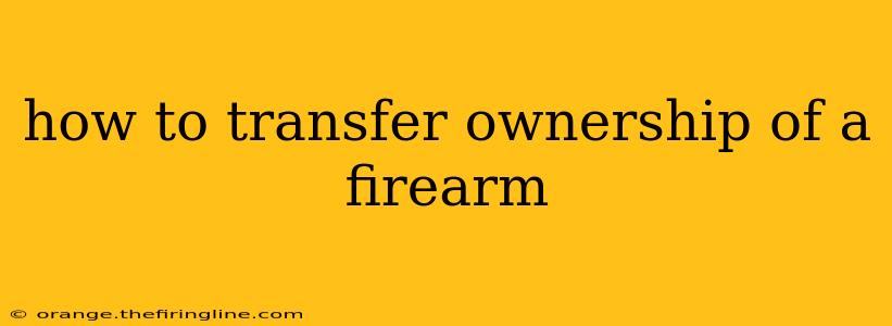 how to transfer ownership of a firearm