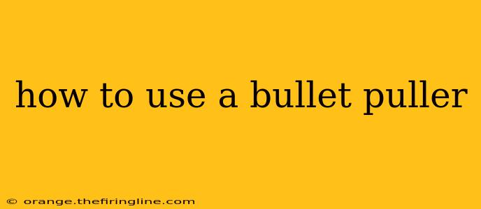 how to use a bullet puller