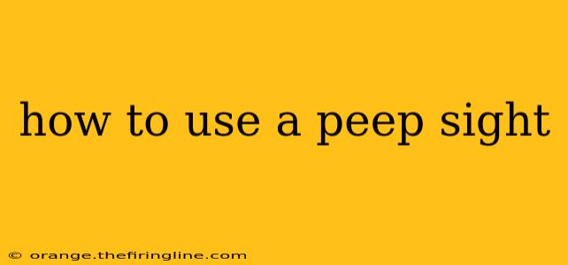 how to use a peep sight