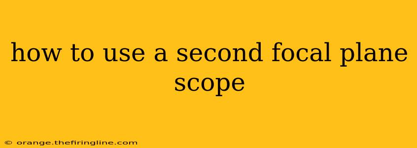 how to use a second focal plane scope