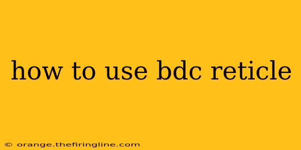 how to use bdc reticle