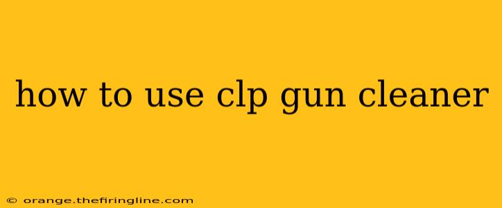 how to use clp gun cleaner