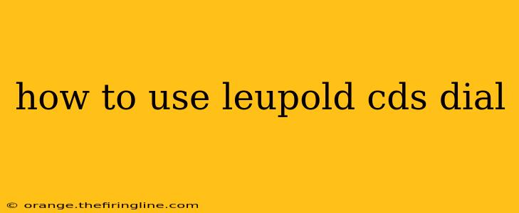 how to use leupold cds dial