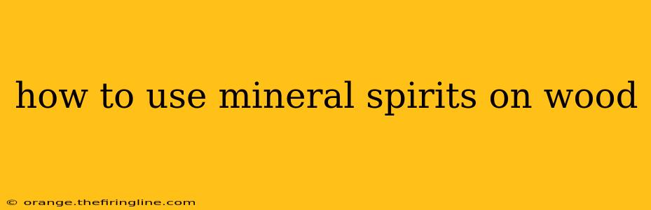 how to use mineral spirits on wood