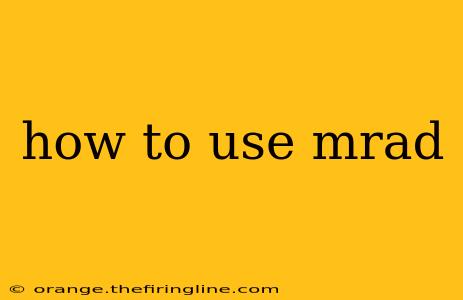 how to use mrad