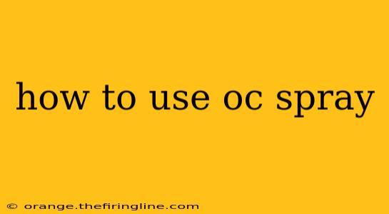 how to use oc spray