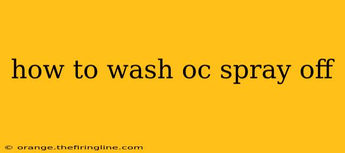 how to wash oc spray off