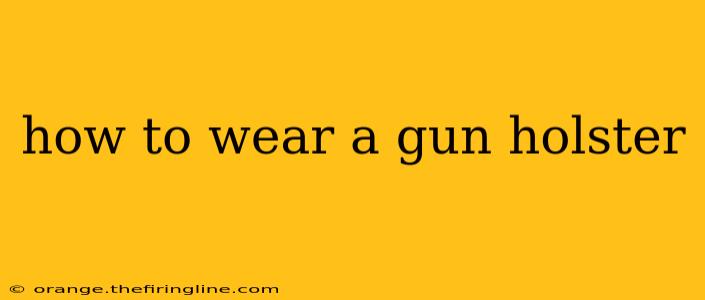 how to wear a gun holster