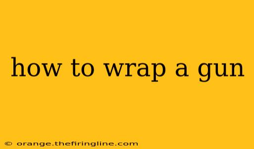 how to wrap a gun