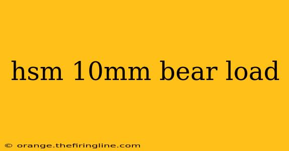 hsm 10mm bear load