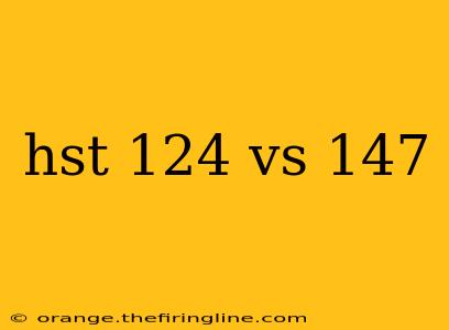 hst 124 vs 147