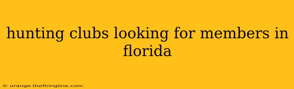 hunting clubs looking for members in florida