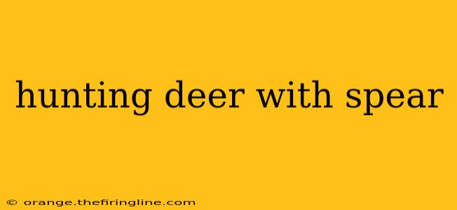 hunting deer with spear