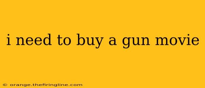 i need to buy a gun movie