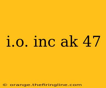 i.o. inc ak 47