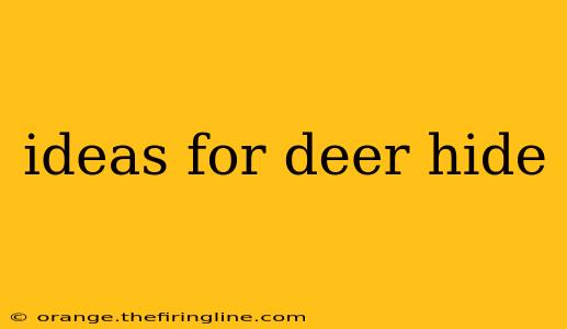 ideas for deer hide