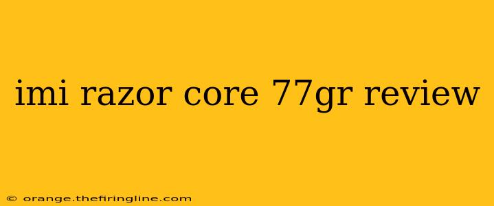 imi razor core 77gr review